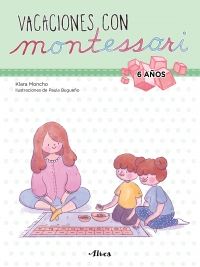 Creciendo con Montessori. Cuadernos de vacaciones - Vacaciones con Montessori (6 años)