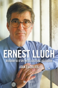 Ernest Lluch Biografia d'un intel·lectual agitador