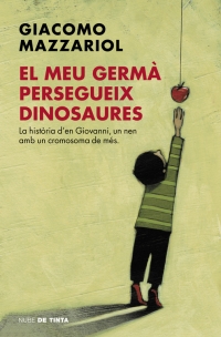 El meu germà persegueix dinosaures La història d'en Giovanni, un nen amb un cromosoma de més