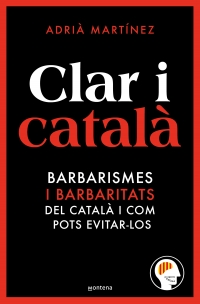 Clar i català Els barbarismes (i barbaritats) més freqüents i com pots evitar-los